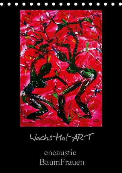 Wachs-Mal-ART encaustic BaumFrauen (Tischkalender 2016 DIN A5 hoch): Meine Leidenschaft ist die WachsMalerei – auch Enkaustik genannt. Baumfrauen sind ... (Monatskalender, 14 Seiten ) (CALVENDO Kunst) Calendars