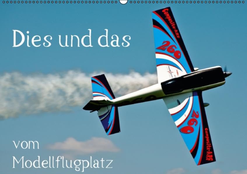 Dies und das vom Modellflugplatz (Wandkalender 2016 DIN A2 quer): Das bunte Treiben auf dem Modellflugplatz (Monatskalender, 14 Seiten ) (CALVENDO Hobbys) Calendars