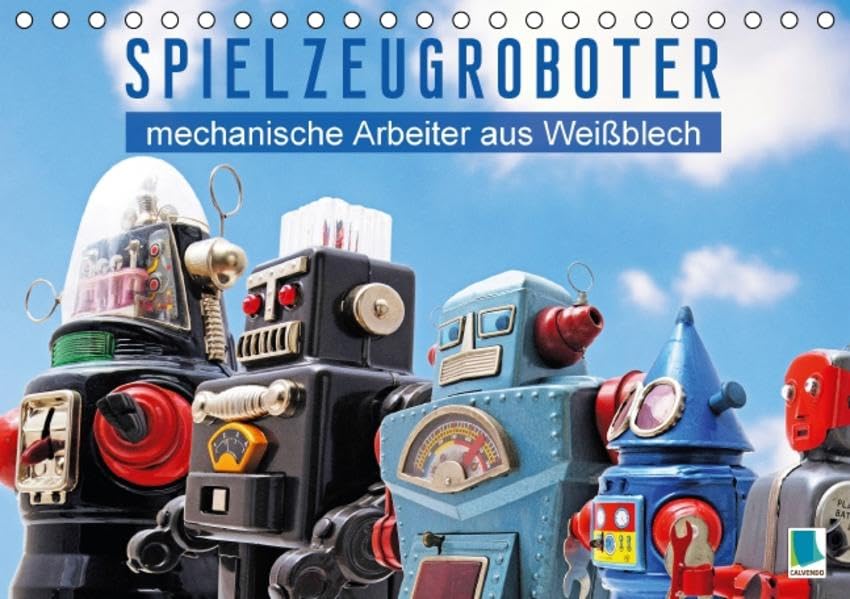 Spielzeugroboter: mechanische Arbeiter aus Weißblech (Tischkalender 2016 DIN A5 quer): Blechspielzeug: Roboter aus Weißblech (Monatskalender, 14 Seiten ) (CALVENDO Hobbys) Calendars