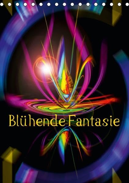 Blühende Fantasie - Digitalkunst (Tischkalender 2016 DIN A5 hoch): Die Essenz der Floristik in schillernden Farben künstlerisch erfasst. (Monatskalender, 14 Seiten ) (CALVENDO Kunst) Calendars