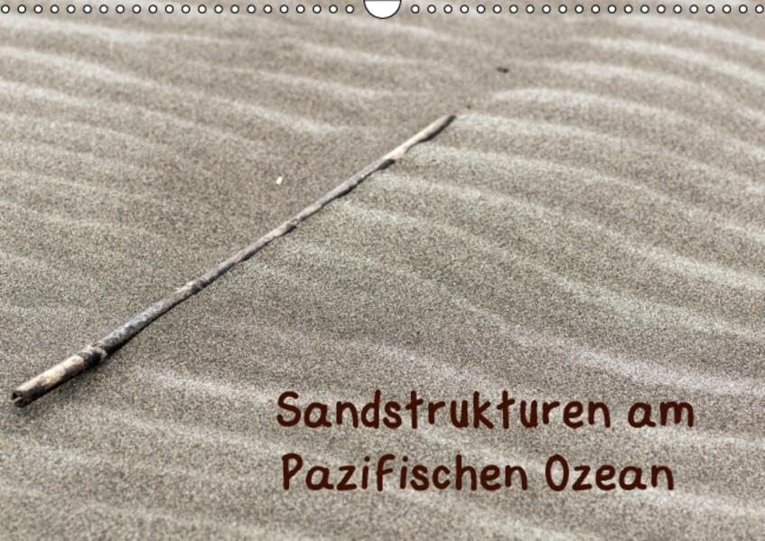 Sandstrukturen am Pazifischen Ozean (Wandkalender 2016 DIN A3 quer): Das Meer ist ein Maler – jeder Meter Sandstrand sieht anders aus (Monatskalender, 14 Seiten ) (CALVENDO Natur) Business & Technology
