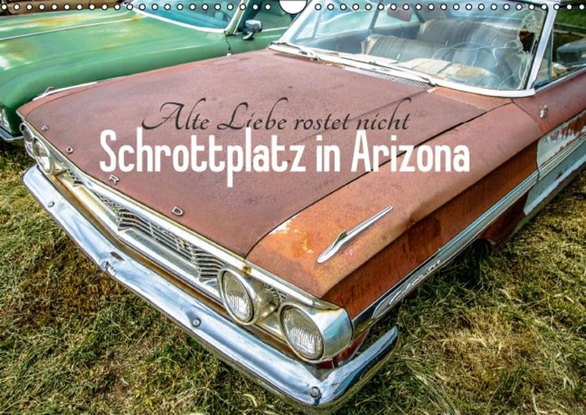 Alte Liebe rostet nicht - Schrottplatz in Arizona (Wandkalender 2016 DIN A3 quer): Der rotbraune Charme dieser verblassten automobilen Träume, aus ... 14 Seiten ) (CALVENDO Mobilitaet) Film, Art & Culture
