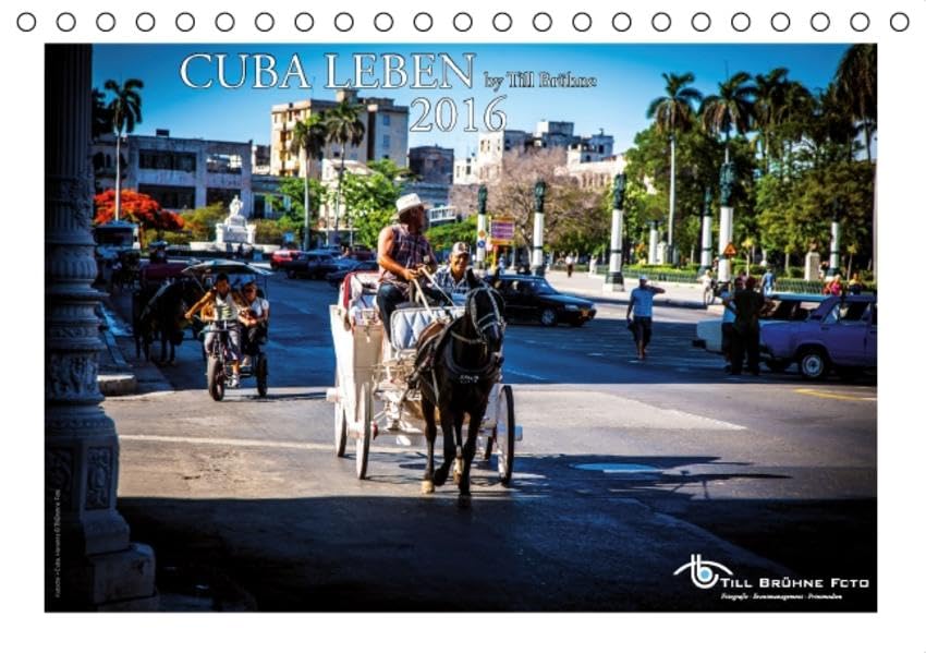 CUBA Leben 2016 by TILL BRÜHNE (Tischkalender 2016 DIN A5 quer): Dieser CUBA Kalender zeigt das Leben CUBAS (Tischkalender, 14 Seiten ) (CALVENDO Orte) Photography