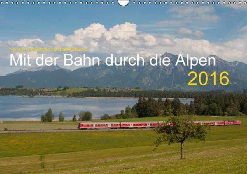 Mit der Bahn durch die Alpen (Wandkalender 2016 DIN A3 quer): Eisenbahn in den Alpenländern Schweiz, Österreich, Deutschland (Monatskalender, 14 Seiten ) (CALVENDO Mobilitaet) Calendars