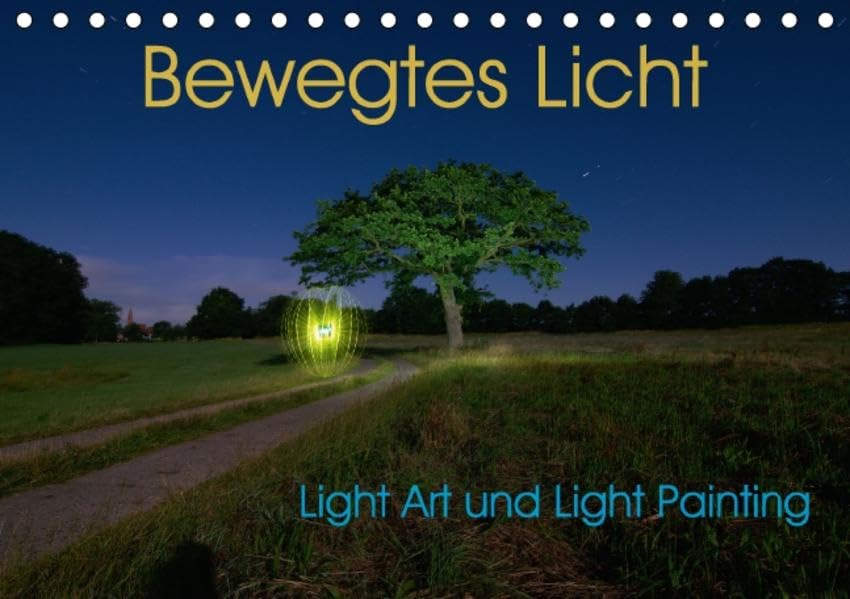 Bewegtes Licht - Light Art und Light Painting (Tischkalender 2016 DIN A5 quer): Fotokunstwerke erschaffen aus bewegtem Licht. (Monatskalender, 14 Seiten ) (CALVENDO Kunst) Calendars