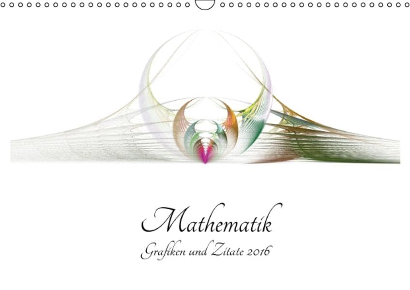 Mathematik - Grafiken und Zitate 2016 (Wandkalender 2016 DIN A3 quer): Zitate zur Mathematik von berühmten Personen, illustriert mit mathematisch ... (Monatskalender, 14 Seiten ) (CALVENDO Kunst) Calendars