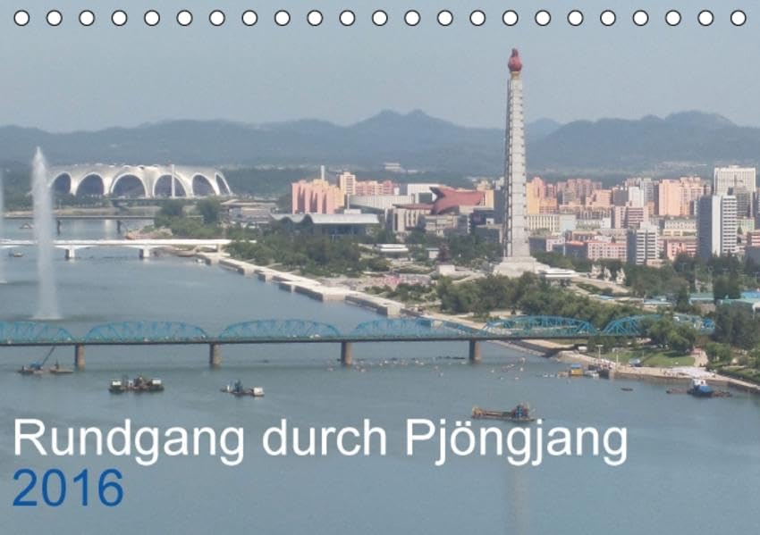 Rundgang durch Pjöngjang 2016 (Tischkalender 2016 DIN A5 quer): Eine kleine Reise nach Pjöngjang. (Monatskalender, 14 Seiten ) (CALVENDO Orte) Film, Art & Culture