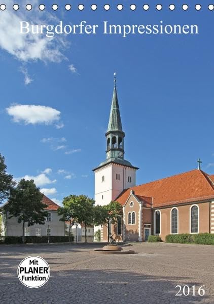 Burgdorfer Impressionen (Tischkalender 2016 DIN A5 hoch): Ansichten einer Stadt (Planer, 14 Seiten ) (CALVENDO Orte) Photography