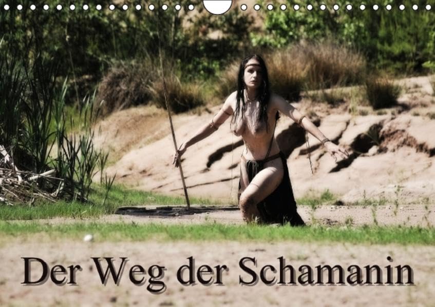 Der Weg der Schamanin (Wandkalender 2016 DIN A4 quer): Ein Erotikkalender der etwas anderen Art: Erdverbunden und schmutzig. (Monatskalender, 14 Seiten) (CALVENDO Kunst) Books