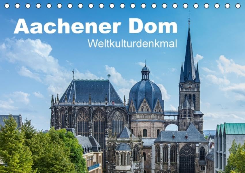 Aachener Dom - Weltkulturdenkmal (Tischkalender 2016 DIN A5 quer): 13 Ansichten des Aachener Domes dem ältesten Wahrzeichen der Kaiserstadt Aachen (Monatskalender, 14 Seiten ) (CALVENDO Orte) Film, Art & Culture