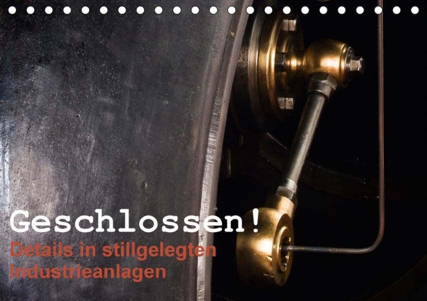 Geschlossen! Details in stillgelegten Industrieanlagen (Tischkalender 2017 DIN A5 quer): Interessante Entdeckungen (Monatskalender, 14 Seiten ) (CALVENDO Technologie) Photography