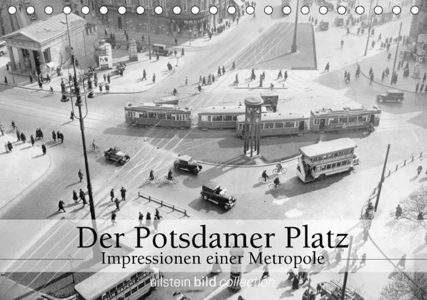 Der Potsdamer Platz - Impressionen einer Metropole (Tischkalender 2017 DIN A5 quer): Fotografien der ullstein bild collection zum Potsdamer Platz in Berlin (Monatskalender, 14 Seiten ) (CALVENDO Orte) Photography
