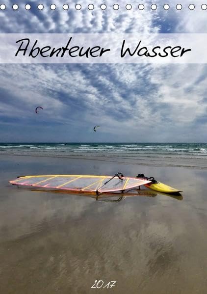 Abenteuer Wasser (Tischkalender 2017 DIN A5 hoch): Unterschiedliche Wassersportarten fotografisch eingefangen (Monatskalender, 14 Seiten ) (CALVENDO Sport) Photography