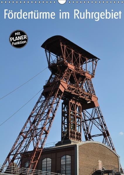 Fördertürme im Ruhrgebiet (Wandkalender 2017 DIN A3 hoch): Überbleibsel längst vergangener Zeiten (Planer, 14 Seiten ) (CALVENDO Technologie) Film, Art & Culture