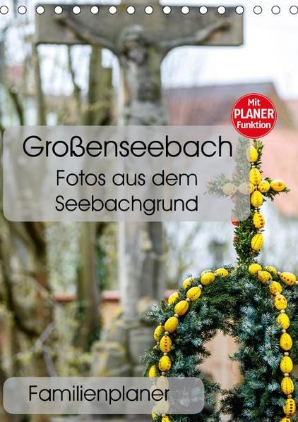 Großenseebach - Fotos aus dem Seebachgrund (Tischkalender 2017 DIN A5 hoch): Fotos der mittelfränkischen Gemeinde Großenseebach und ihrer Umgebung (Familienplaner, 14 Seiten ) (CALVENDO Orte) Calendars