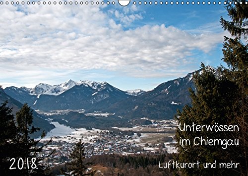 Unterwössen im Chiemgau - Luftkurort und mehr (Wandkalender 2018 DIN A3 quer): Unterwössen - Luftkurort im Chiemgau (Monatskalender, 14 Seiten ) ... Möller, Michael Calendars