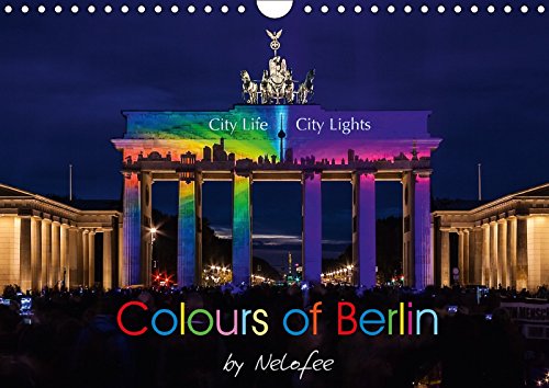 Colours of Berlin (Wandkalender 2018 DIN A4 quer): Berlin in besonderem Licht (Monatskalender, 14 Seiten ) (CALVENDO Kunst) Nelofee, k.A. Photography