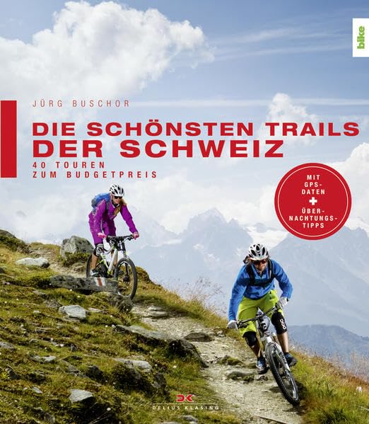 Die schönsten Trails der Schweiz: 40 Touren zum Budgetpreis Leisure, Home & Garden