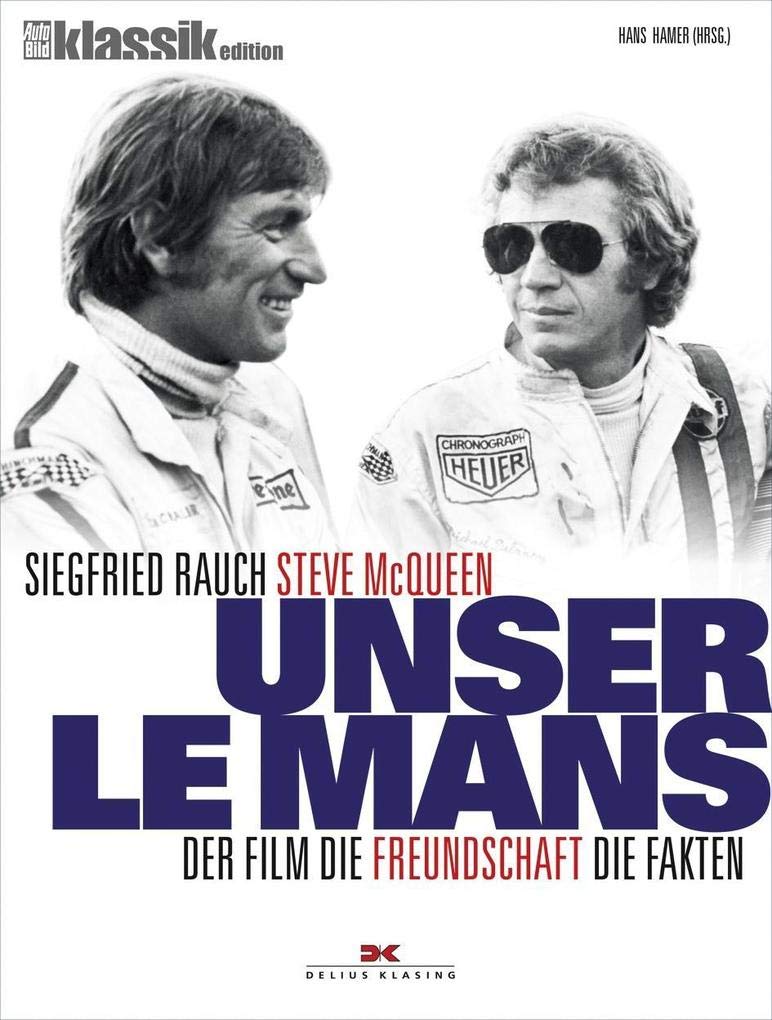 Unser Le Mans: Siegfried Rauch. Steve McQueen – Der Film. Die Freundschaft. Die Fakten Film, Art & Culture