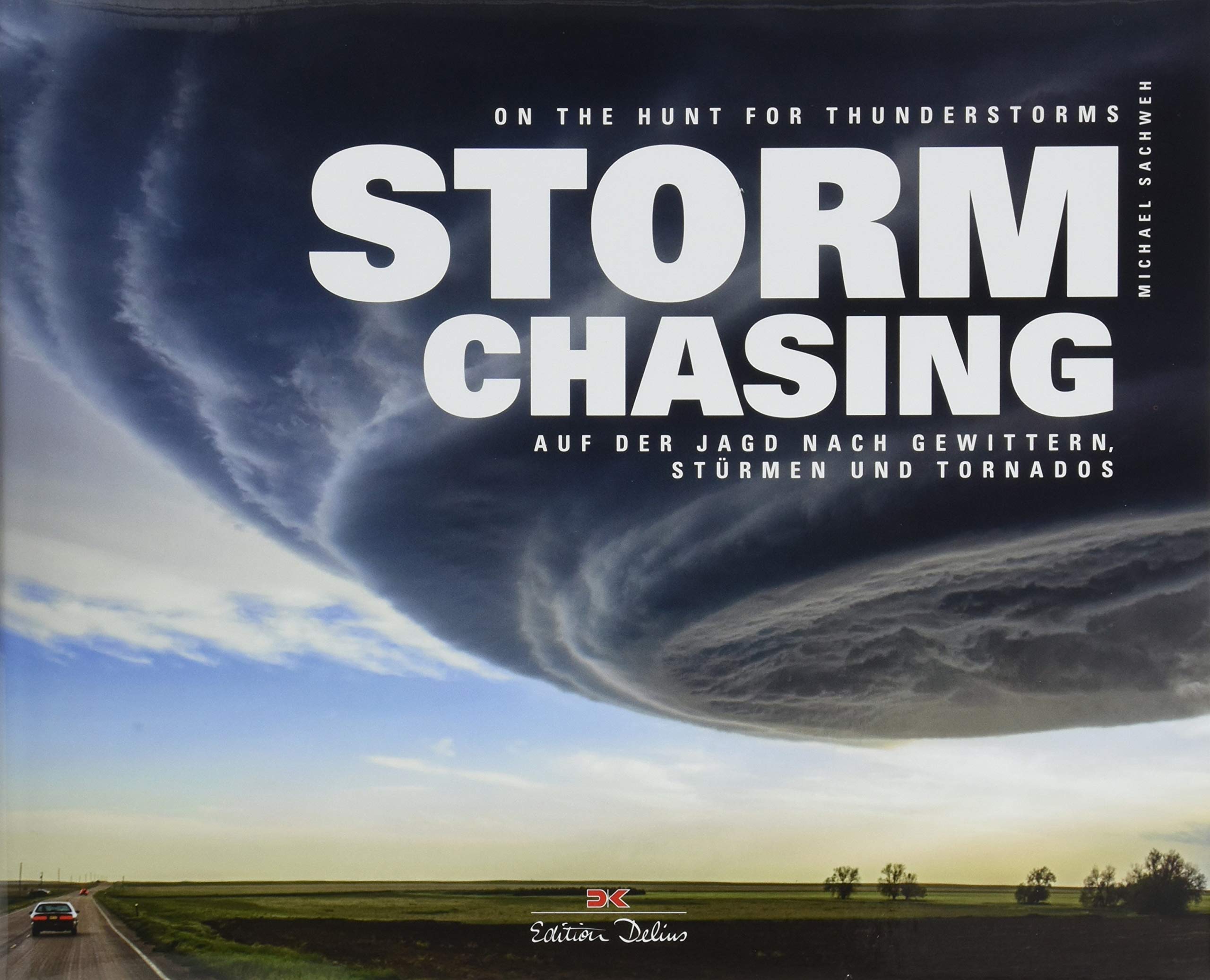 Stormchasing: Auf der Jagd nach Gewittern, Stürmen und Tornados. On The Hunt For Thunderstorms Media & Communication