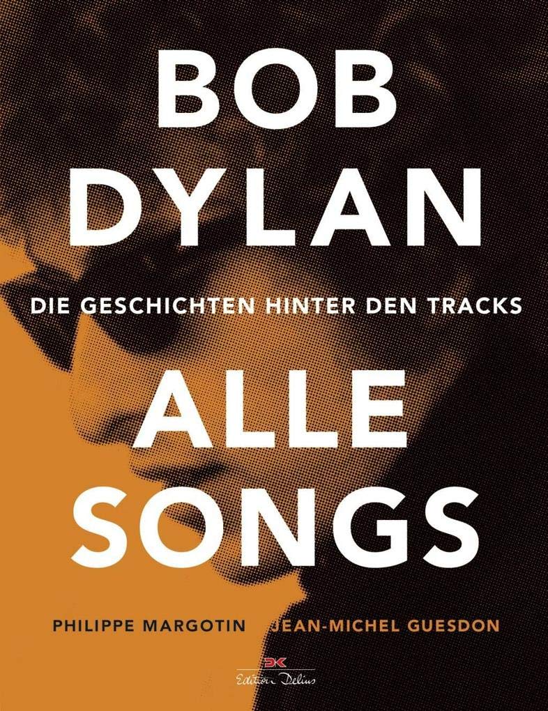 Bob Dylan - Alle Songs: Die Geschichten hinter den Tracks Arts & Music