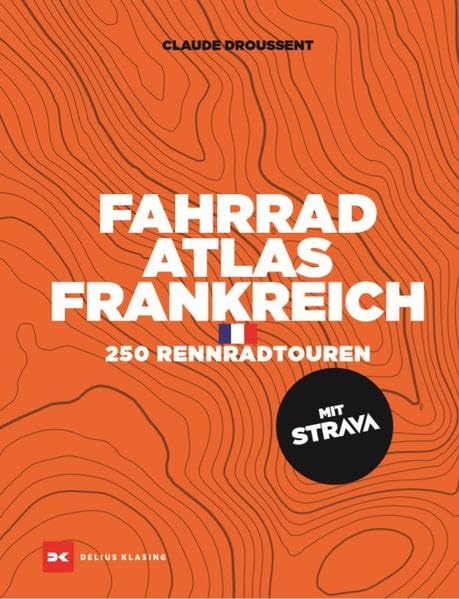 Fahrrad-Atlas Frankreich: 250 Rennradtouren mit STRAVA Leisure, Home & Garden