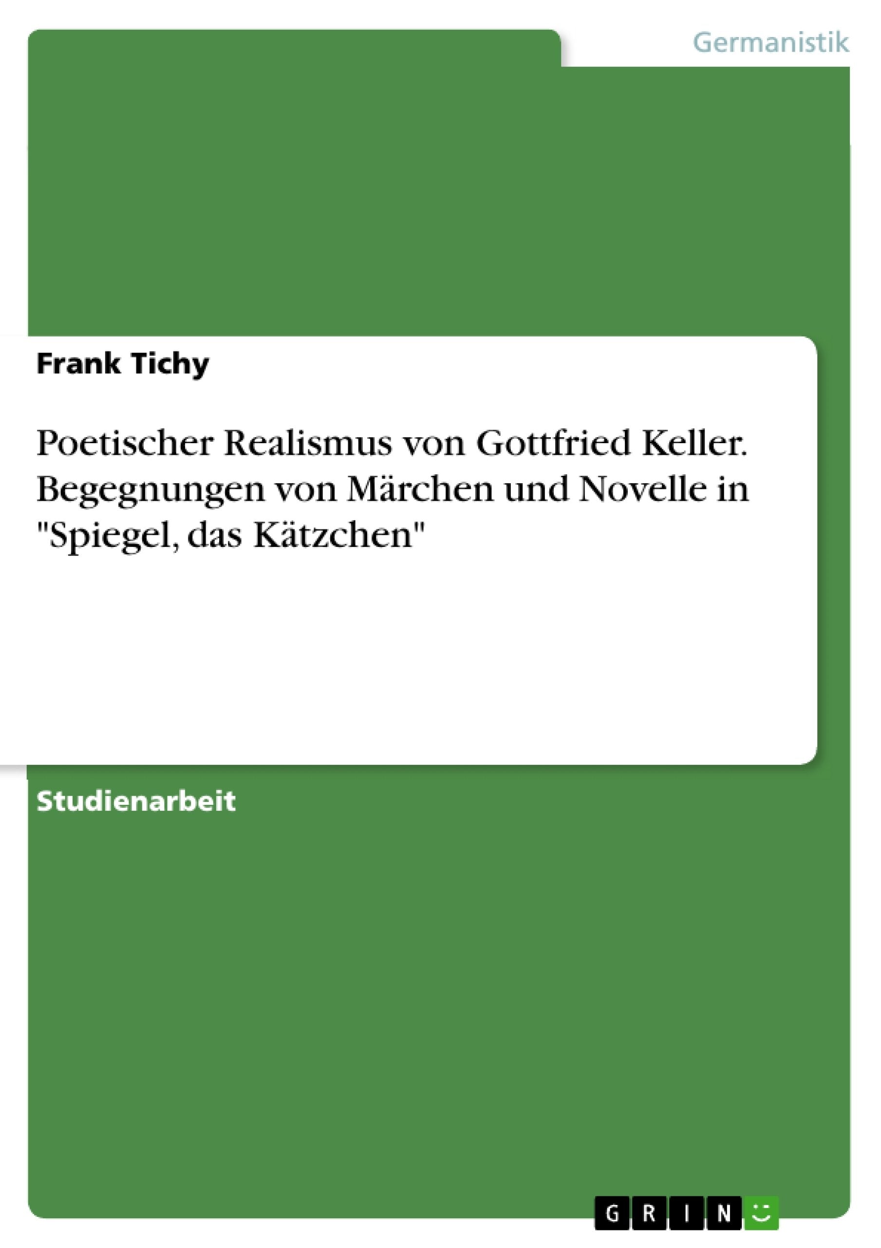 Poetischer Realismus von Gottfried Keller. Begegnungen von Märchen und Novelle in "Spiegel, das Kätzchen" Contemporary literature