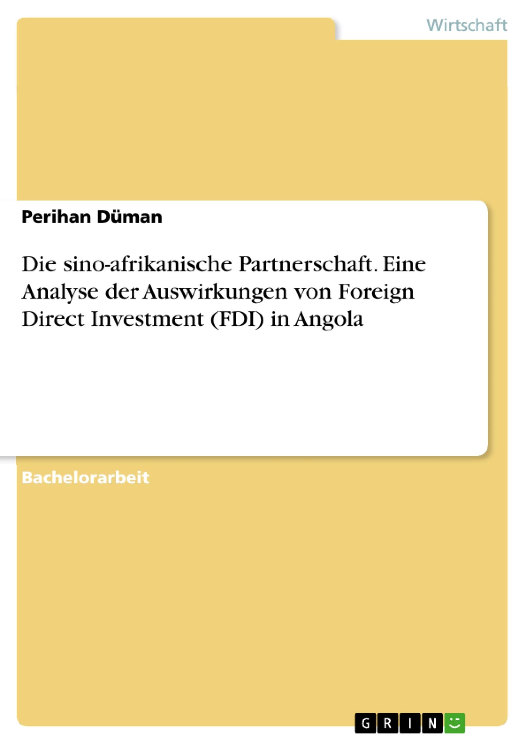 Die sino-afrikanische Partnerschaft. Eine Analyse der Auswirkungen von Foreign Direct Investment (FDI) in Angola Law
