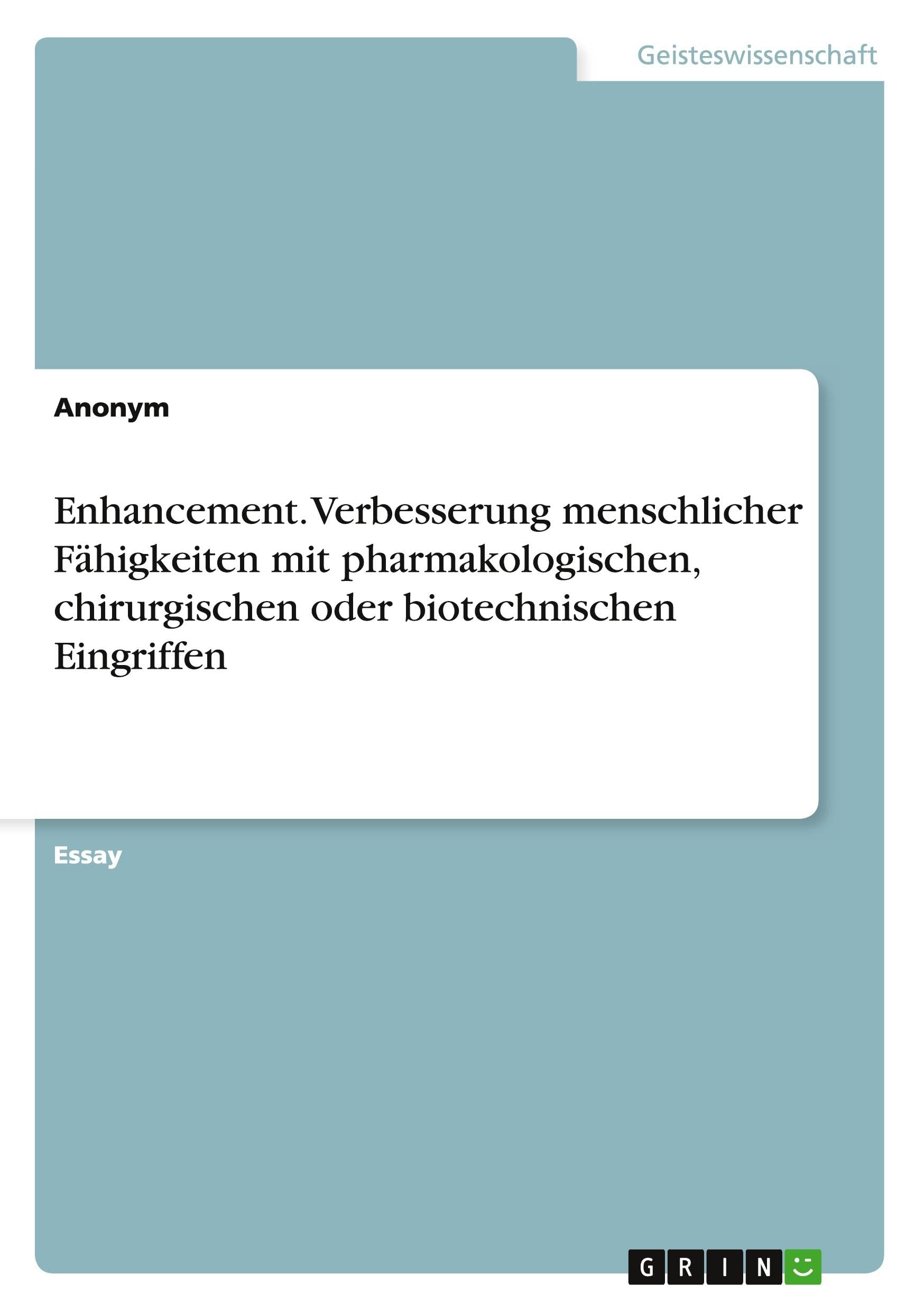 Enhancement. Verbesserung menschlicher Fähigkeiten mit pharmakologischen, chirurgischen oder biotechnischen Eingriffen Philosophy
