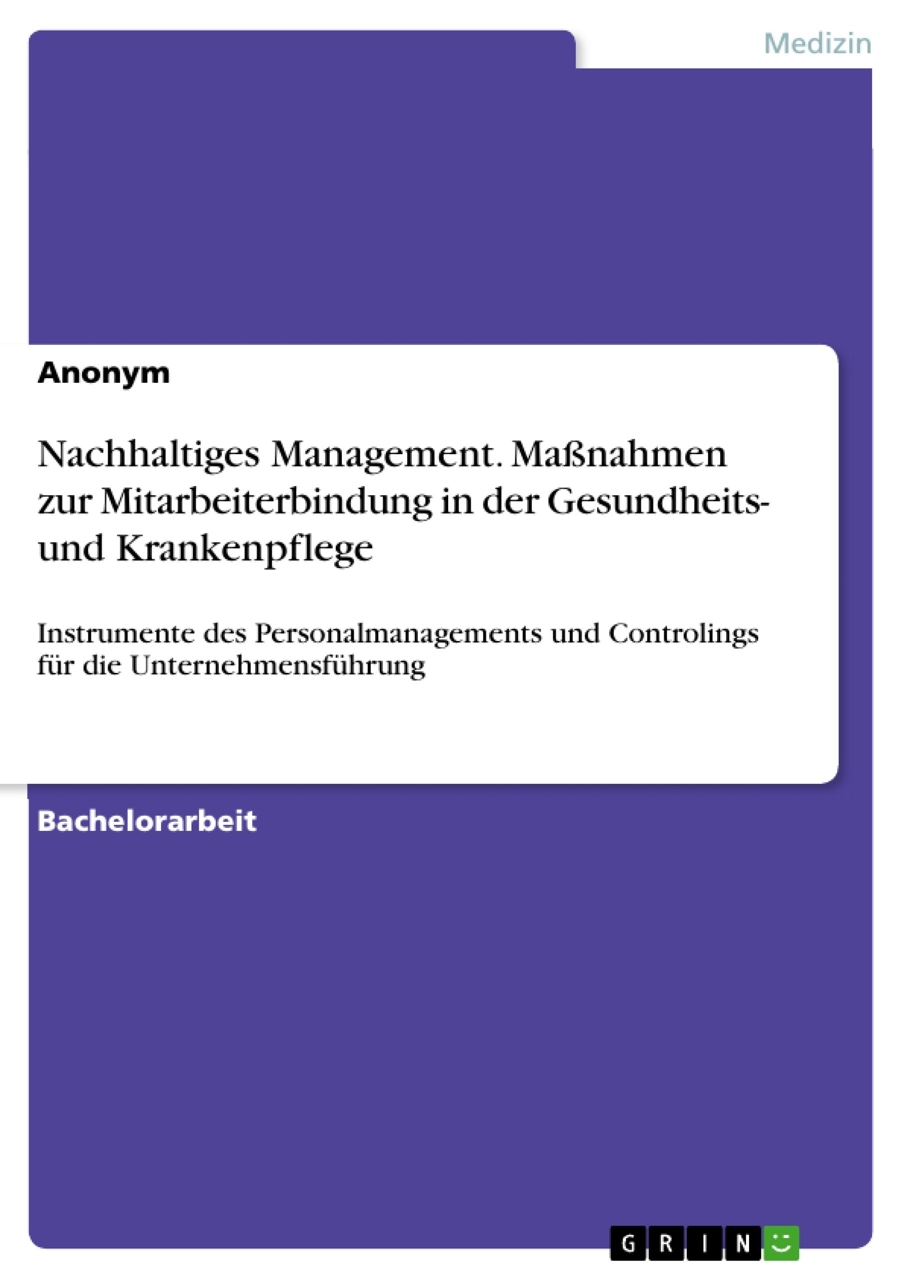 Nachhaltiges Management. Maßnahmen zur Mitarbeiterbindung  in der Gesundheits- und Krankenpflege Medicine