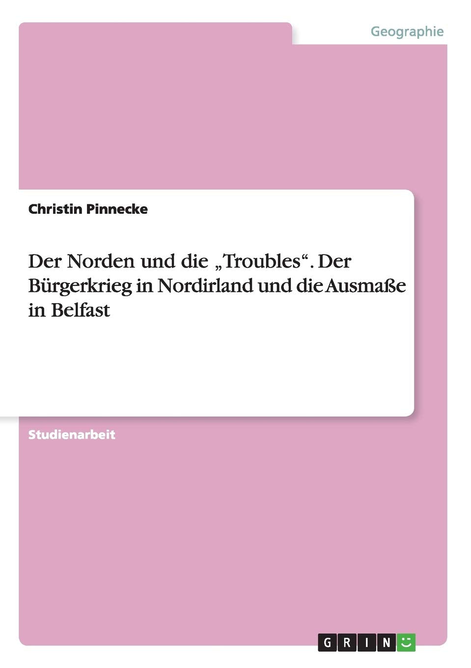 Der Norden und die "Troubles". Der Bürgerkrieg in Nordirland und die Ausmaße in Belfast Geology & Geography