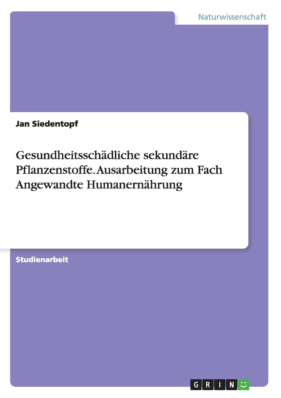 Gesundheitsschädliche sekundäre Pflanzenstoffe. Ausarbeitung zum Fach Angewandte Humanernährung Medicine