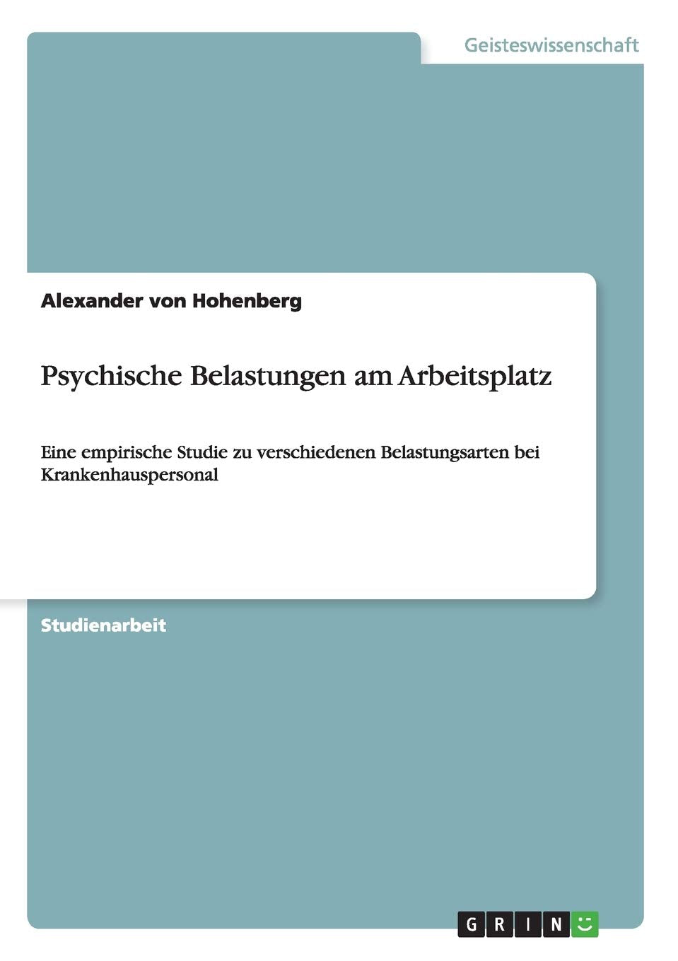 Psychische Belastungen am Arbeitsplatz: Eine empirische Studie zu verschiedenen Belastungsarten bei Krankenhauspersonal Business, Finance & Career