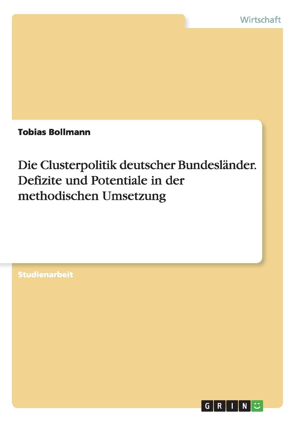 Die Clusterpolitik deutscher Bundesländer. Defizite und Potentiale in der methodischen Umsetzung Law