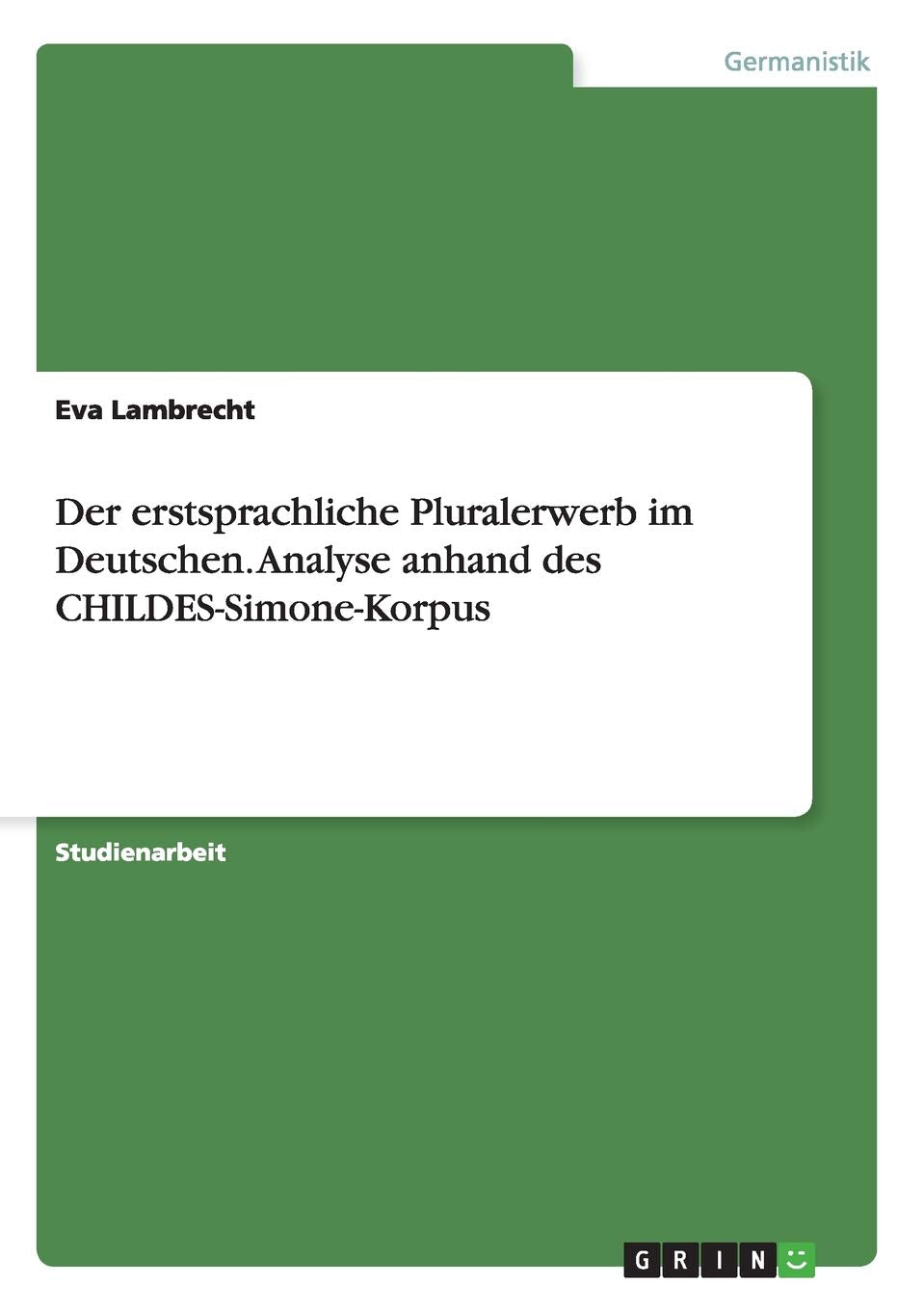 Der erstsprachliche Pluralerwerb im Deutschen. Analyse anhand des CHILDES-Simone-Korpus Contemporary literature