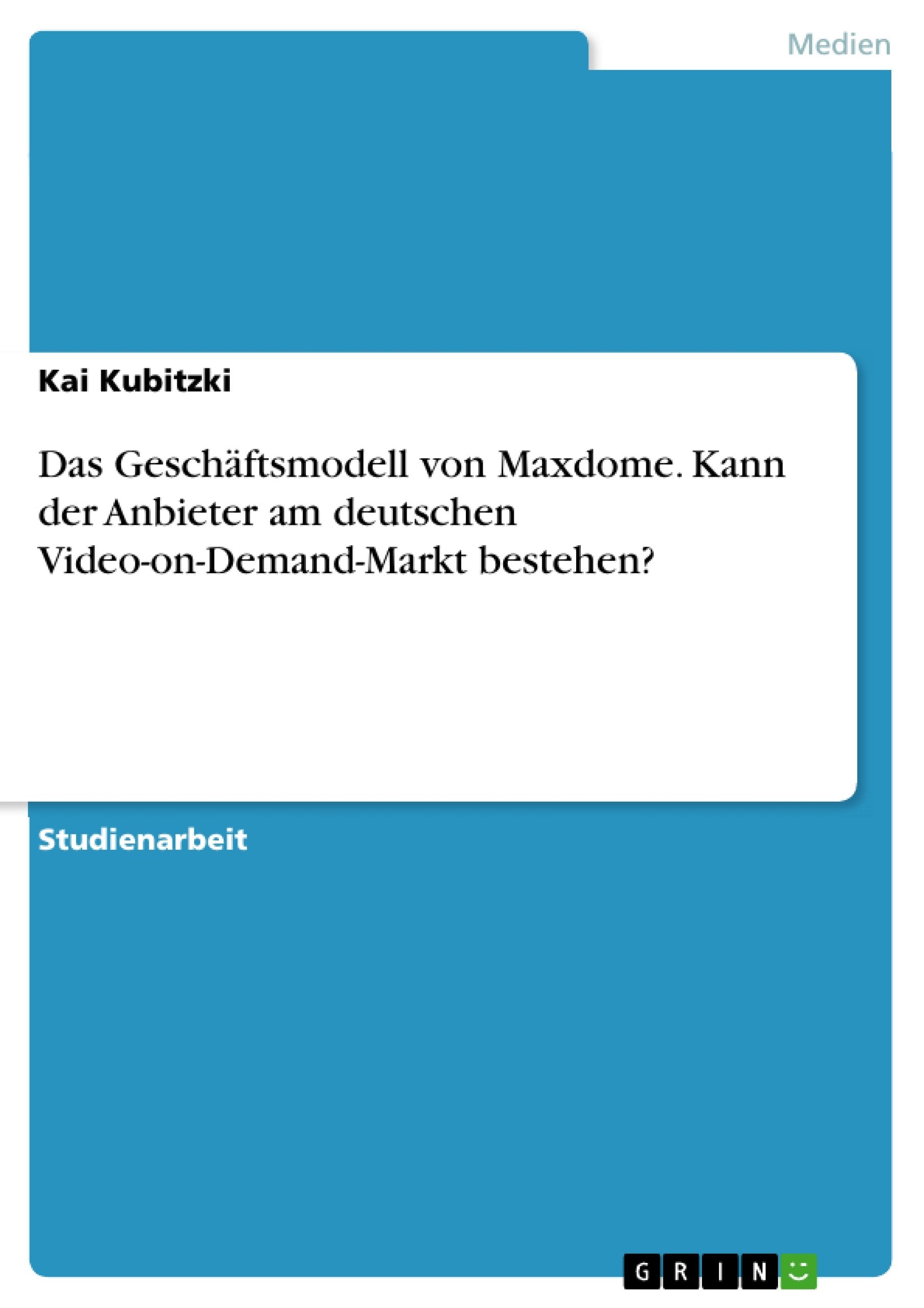 Das Geschäftsmodell von Maxdome. Kann der Anbieter am deutschen Video-on-Demand-Markt bestehen? book