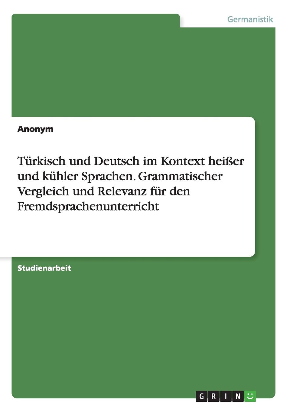 Türkisch und Deutsch im Kontext heißer und kühler Sprachen. Grammatischer Vergleich und Relevanz für den Fremdsprachenunterricht book