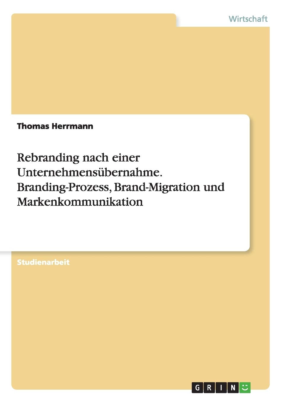 Rebranding nach einer Unternehmensübernahme. Branding-Prozess, Brand-Migration und Markenkommunikation Law