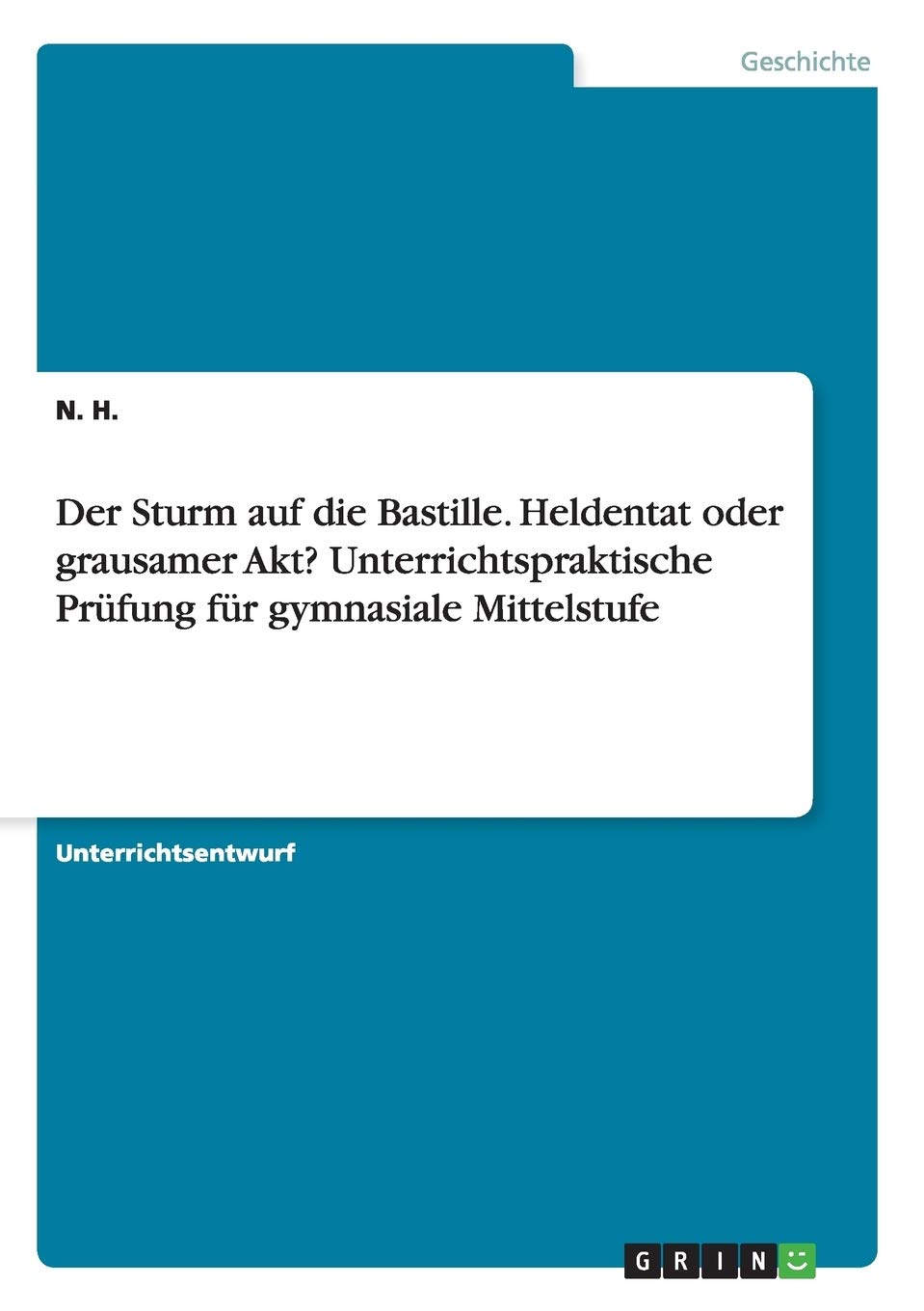 Der Sturm auf die Bastille. Heldentat oder grausamer Akt? Unterrichtspraktische Prüfung für gymnasiale Mittelstufe Education & Training