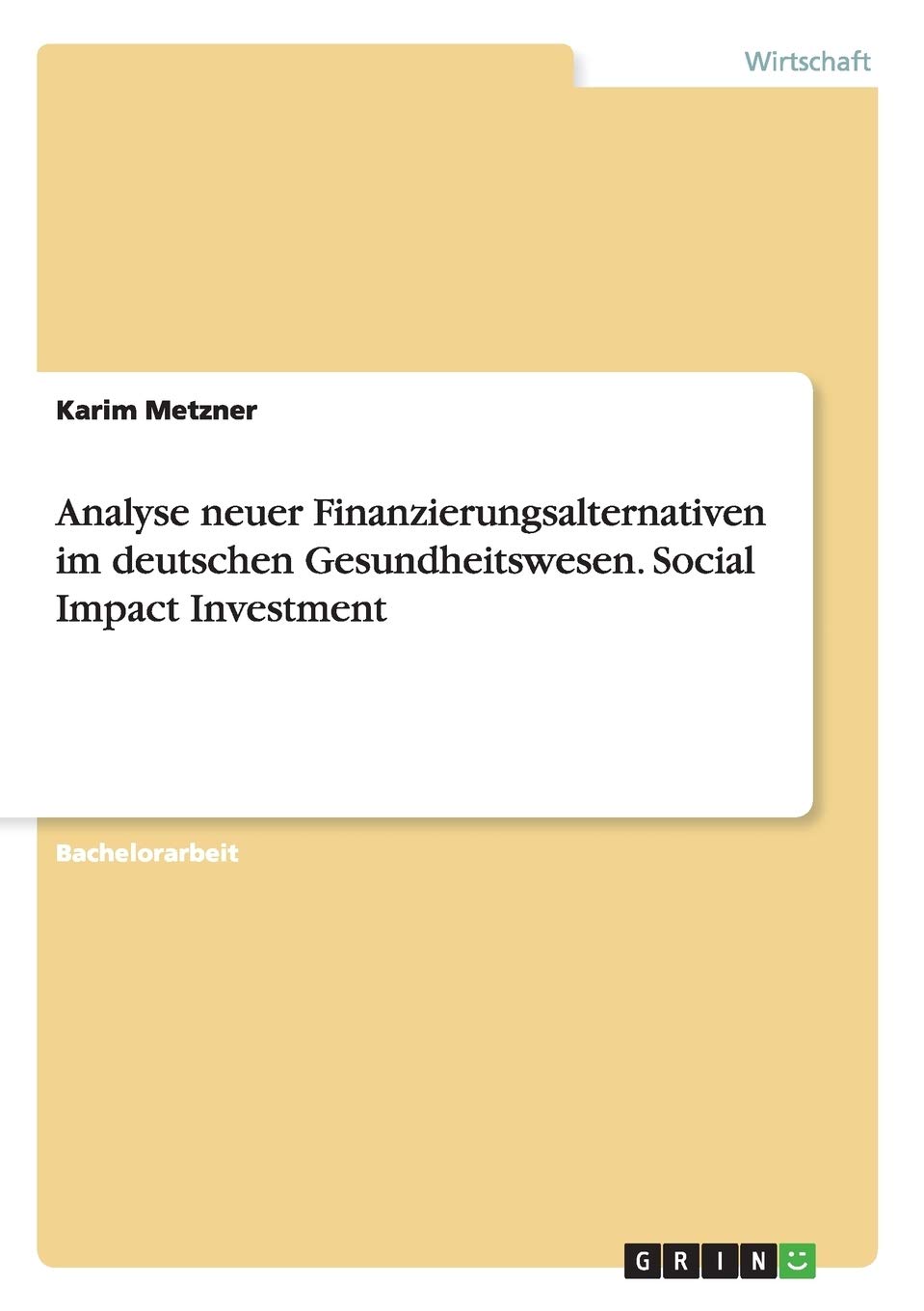 Analyse neuer Finanzierungsalternativen im deutschen Gesundheitswesen. Social Impact Investment Law