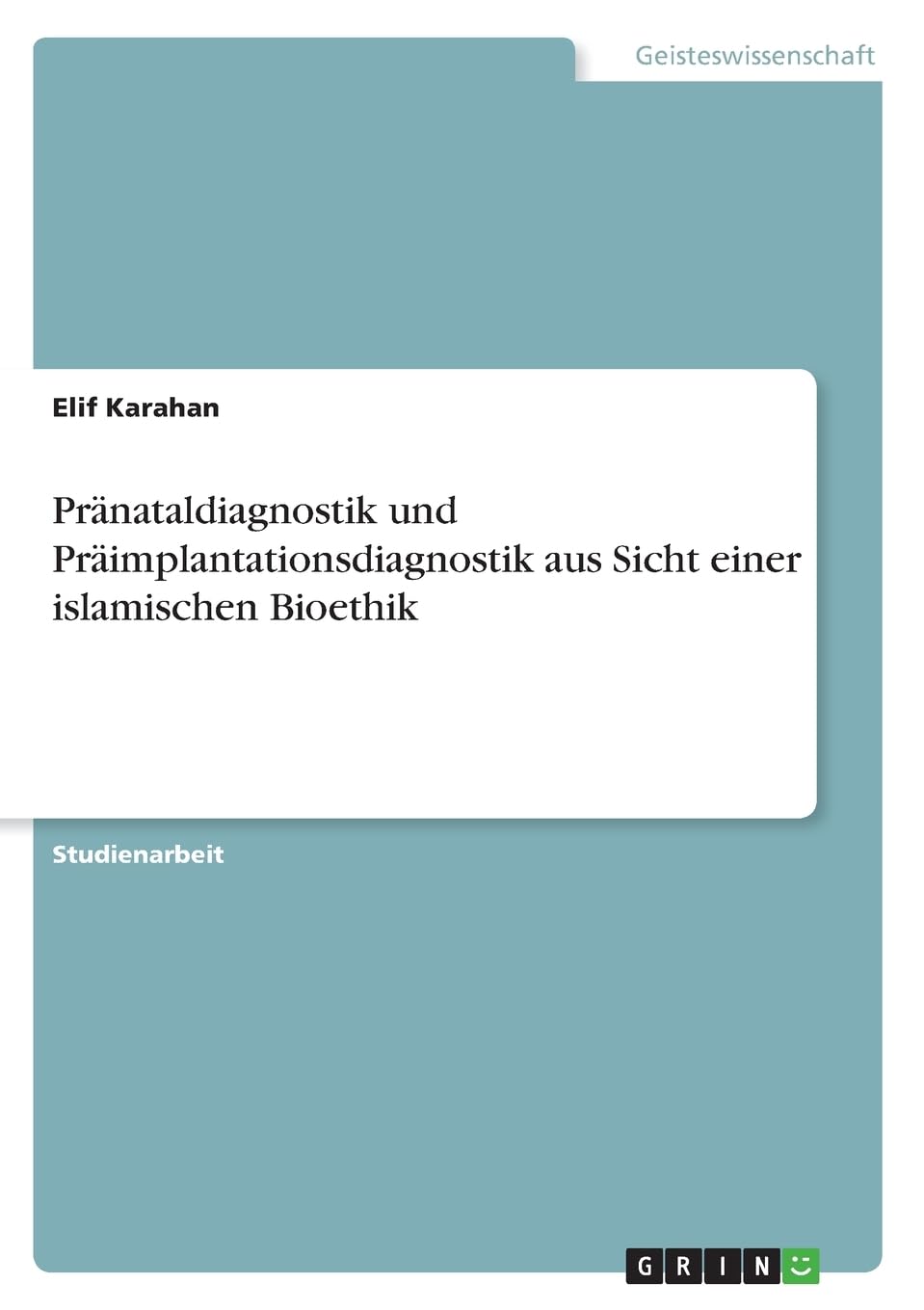 Pränataldiagnostik und Präimplantationsdiagnostik aus Sicht einer islamischen Bioethik Philosophy