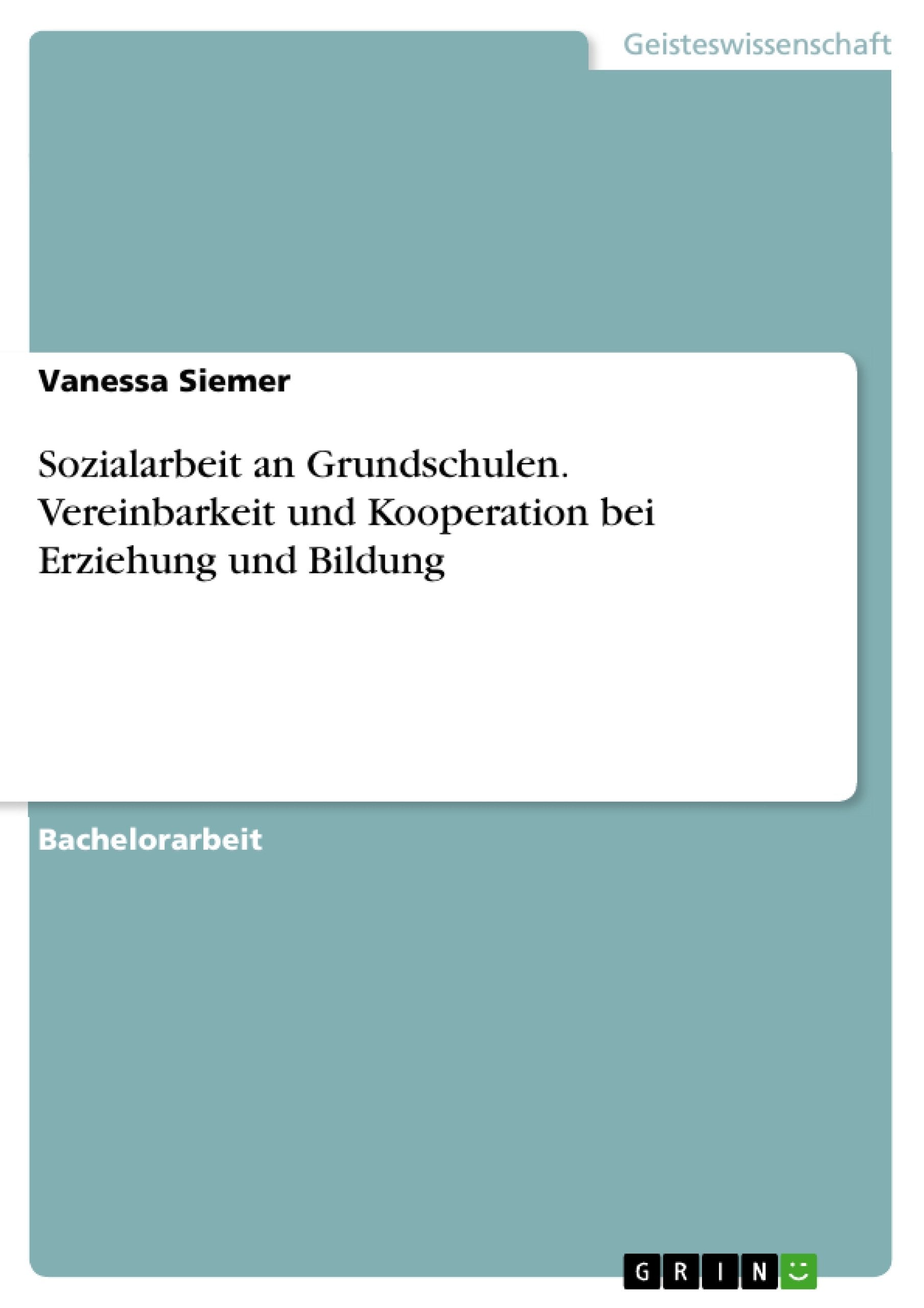 Sozialarbeit an Grundschulen. Vereinbarkeit und Kooperation bei Erziehung und Bildung Education & Training