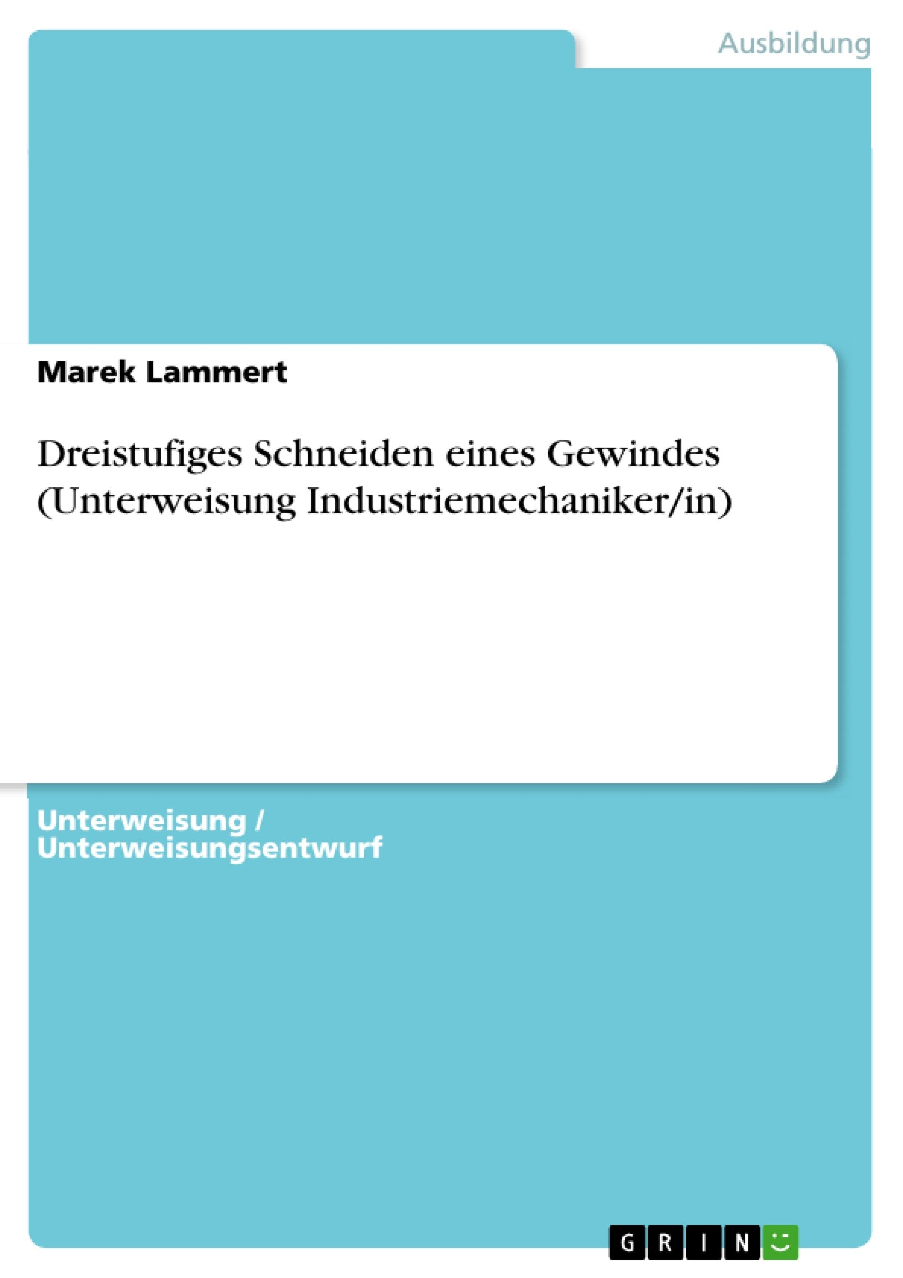 Dreistufiges Schneiden eines Gewindes (Unterweisung Industriemechaniker/in) Business, Finance & Career