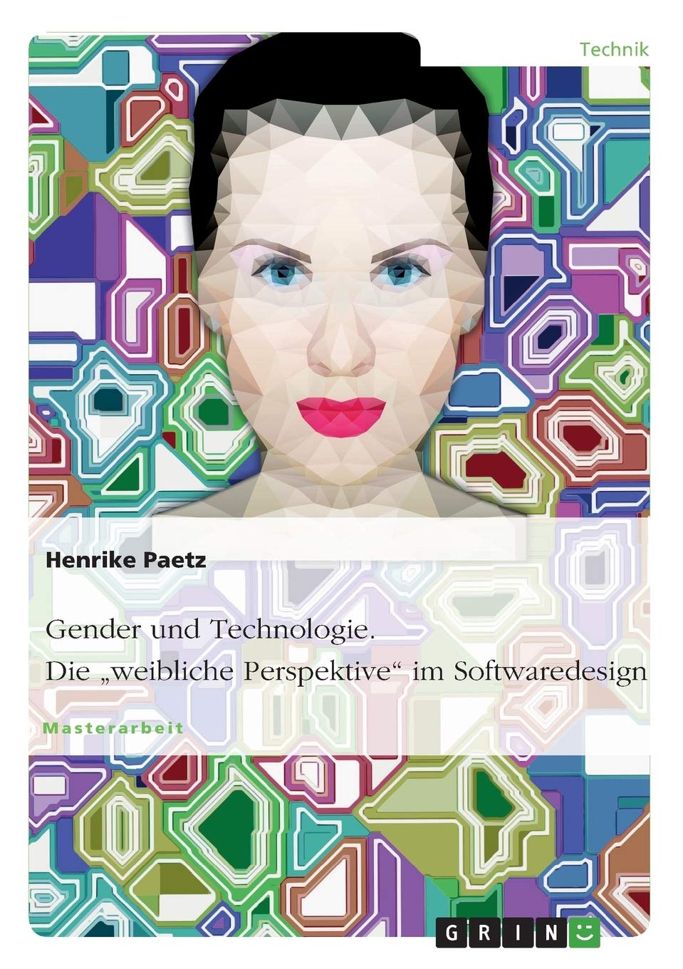 Gender und Technologie. Die "weibliche Perspektive" im Softwaredesign: Magisterarbeit Politics & History