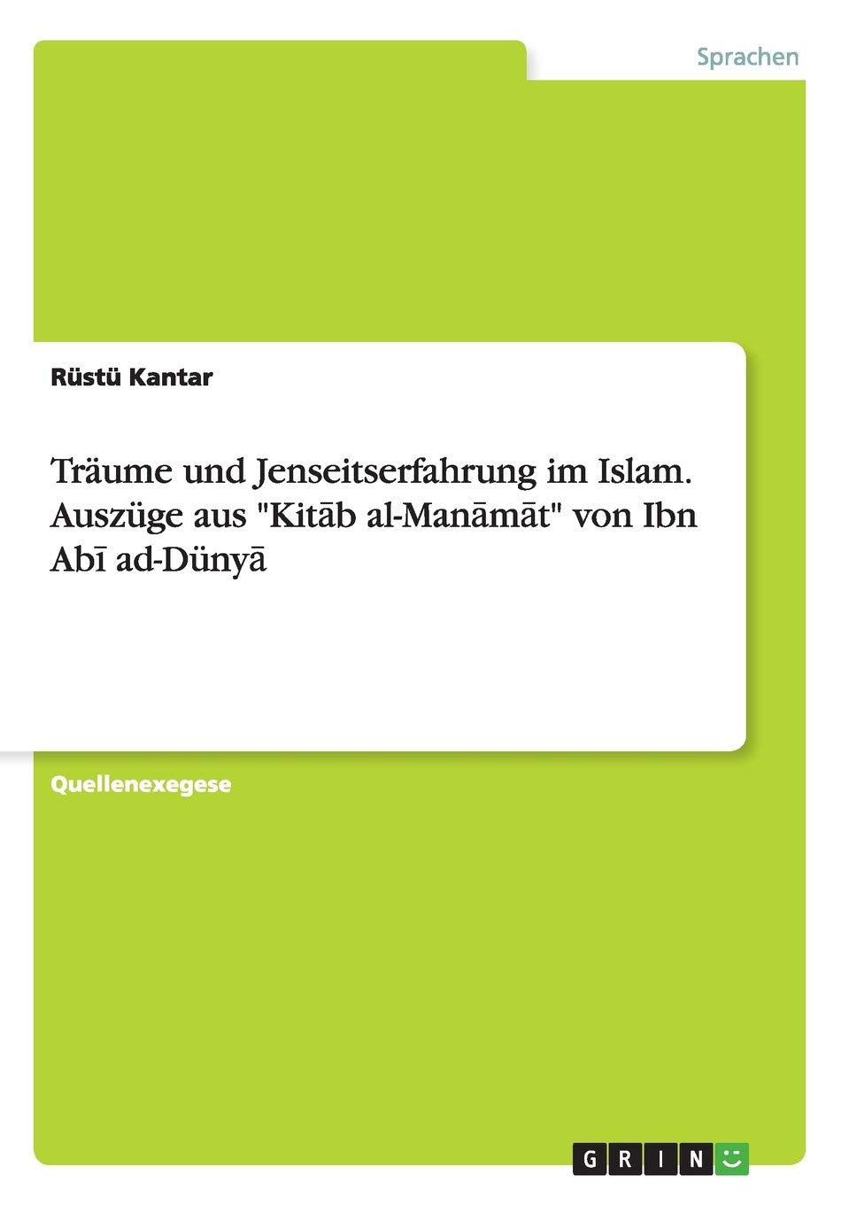 Träume und Jenseitserfahrung im Islam. Auszüge aus "Kit¿b al-Man¿m¿t" von Ibn Ab¿ ad-Düny¿ Religion & Esotericism