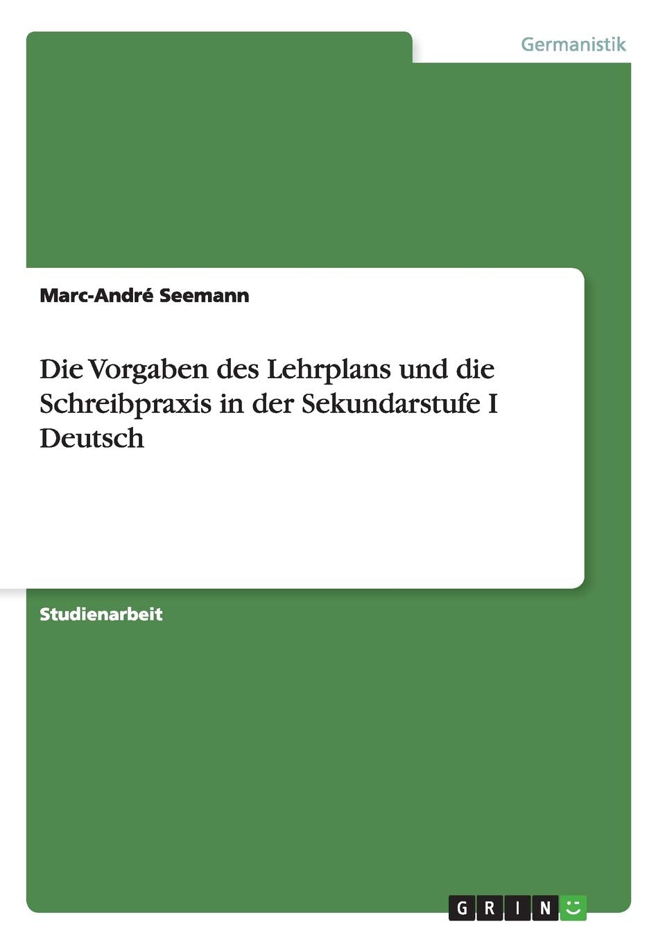 Die Vorgaben des Lehrplans und die Schreibpraxis in der Sekundarstufe I Deutsch Education & Training