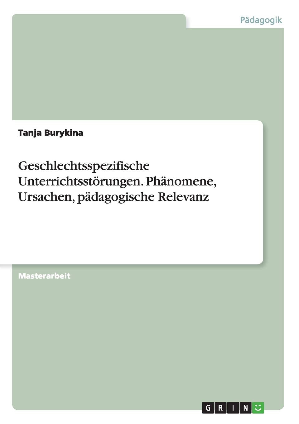 Geschlechtsspezifische Unterrichtsstörungen. Phänomene, Ursachen, pädagogische Relevanz: Magisterarbeit Learning & Reference