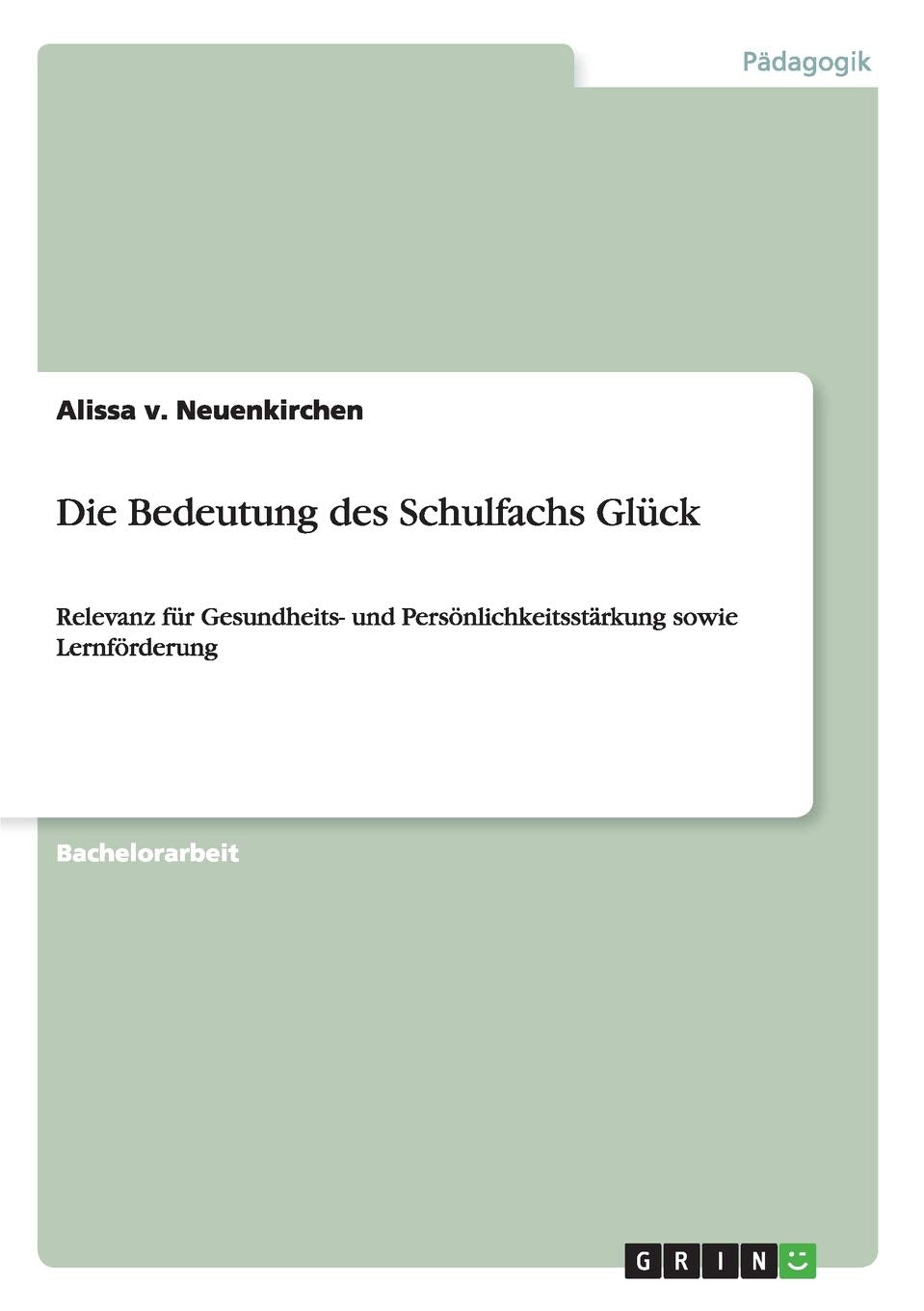 Die Bedeutung des Schulfachs Glück: Relevanz für Gesundheits- und Persönlichkeitsstärkung sowie Lernförderung Learning & Reference