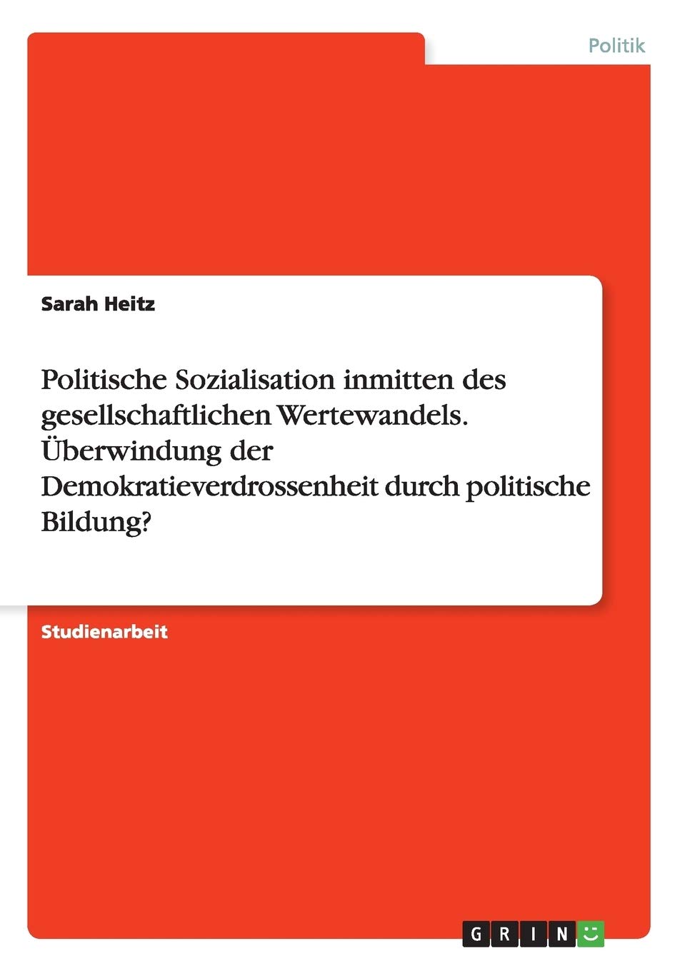 Politische Sozialisation inmitten des gesellschaftlichen Wertewandels. Überwindung der Demokratieverdrossenheit durch politische Bildung? Law