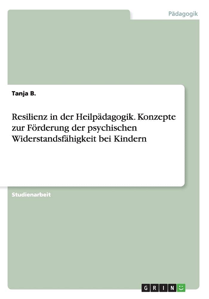 Resilienz in der Heilpädagogik. Konzepte zur Förderung der psychischen Widerstandsfähigkeit bei Kindern Education & Training